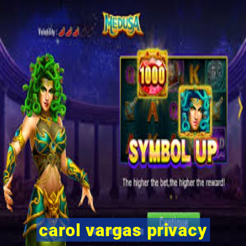 carol vargas privacy